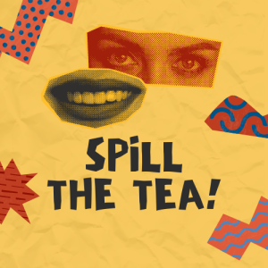 Spill the Tea (Meaning, Graphics, Examples)
